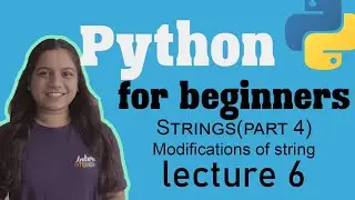 Modifications of string in python | Strings(part4) | Lecture 6 | Python for beginners.