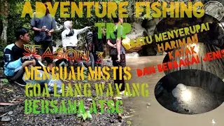 Aby imuf TheAngler-ADVENTURE FISHING TRIP- MENGUAK KISAH MISTIS GOA LIANG WAYANG BERSAMA ATSC !!