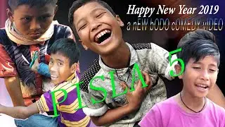 PISLA 5 // A New bodo comedy video 2019 happy new year