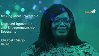 Making Ideas Investable: Biobased Innovation and Entrepreneurship Bootcamp &ndash; Elizabeth Siago Kusia