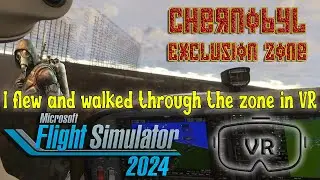 I Flew & Walked Through CHERNOBYL in VR &ndash; It Felt Like S.T.A.L.K.E.R. ( MSFS 2024 Ultra Realism )