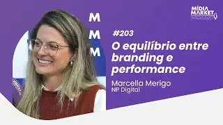 #203 O equil&iacute;brio entre branding e performance com Marcella Merigo da NP Digital
