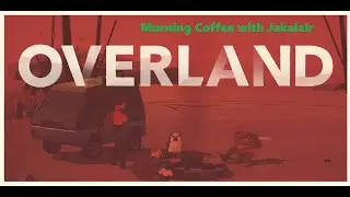 Sunday Morning Coffee: Overland (2016) PC Game