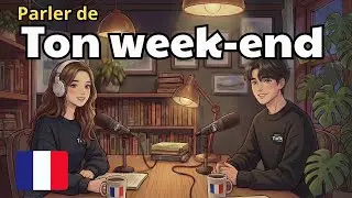 How to Talk About Your Weekend in French | French Conversation Practice
