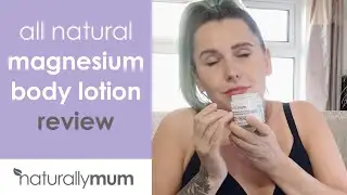 Naturally Mum - All Natural Magnesium Body Lotion Review with Kady
