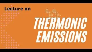What is  thermionic Emissions. How its work in science.