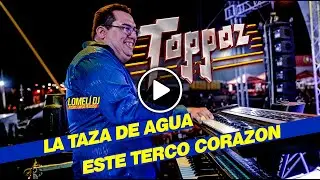 2022 - Grupo Toppaz - LA TAZA DE AGUA - ESTE TERCO CORAZON - En vivo -