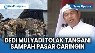 Dedi Mulyadi Tolak Tangani Sampah Pasar Caringin Bandung, Pengelola Bisa Terjerat Hukum Jika Abai