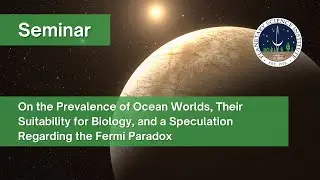 Ocean Worlds and a Speculation Regarding the Fermi Paradox (Alan Stern, 2023/6/12)