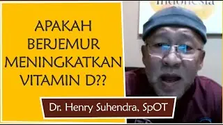 APAKAH BERJEMUR EFEKTIF MENINGKATKAN VITAMIN D? - Dr. Henry Suhendra, SpOT