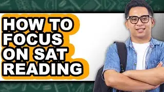 How to Focus on Sat Reading - Easy Guide