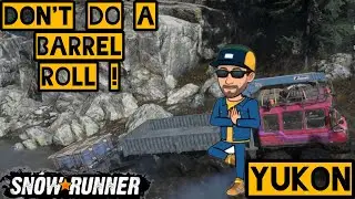 Snowrunner Yukon Flooded Foothills Don't do a barrel roll!