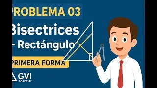 📘Problema 03 &ndash; Geometr&iacute;a | Bisectrices + Tri&aacute;ngulo Rect&aacute;ngulo (Primera Forma)