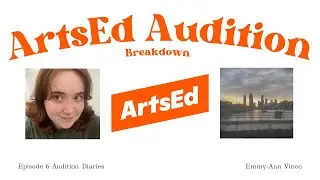 Audition Diaries: ArtsEd Episode 6