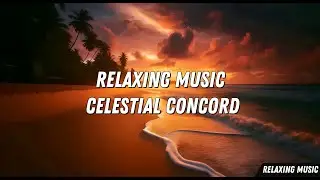Relaxing Music: Celestial Concord