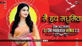 Mai Haw Madhumita Cg Dj Song | Edm Jazz Remix | Dj Om Prakash Remix 2.0 | 2025