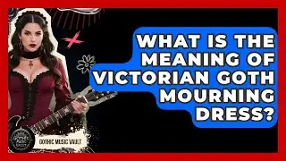 What Is The Meaning Of Victorian Goth Mourning Dress? - Goth Music Vault