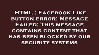 HTML : Facebook Like button error: Message Failed: This message contains content that has been block