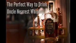 The Perfect way to drink Uncle Nearest Whiskey