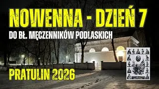 #7 NOWENNA DO BŁ. MĘCZENNIK&Oacute;W PODLASKICH - PRATULIN 2026 - dzień 7 - transmisja na żywo📡