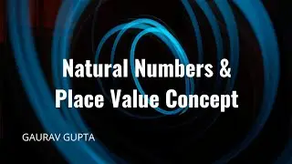 Basics of Arithmetic #1: Natural Numbers and Place Value Concept
