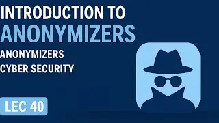 Introduction to Anonymizers | Anonymizers | Cyber Security | Lec 40