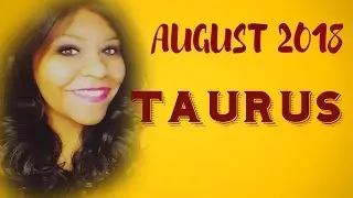 TAURUS HOROSCOPE AUGUST 2018