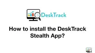 How to install the DeskTrack Stealth application in Window?