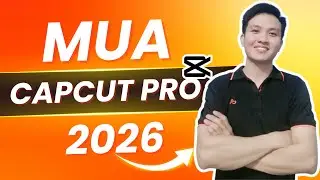 Mua Capcut Pro - C&aacute;ch Mua T&agrave;i Khoản Capcut Pro Mới nhất (2026)
