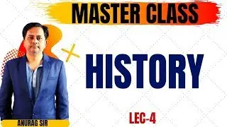 History lecture- 4 Master class by Anurag sir