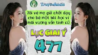 [Truyện Audio] LỤC GIAI Ý 477 [Full] || Lục Giai Ý Audio