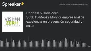 S03E15-Meps2 Monitor empresarial de excelencia en prevenci&oacute;n seguridad y salud (part 2 de 2)