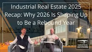 Industrial Real Estate 2025 Recap: Why 2026 Is Shaping Up to Be a Rebound Year