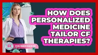 How Does Personalized Medicine Tailor CF Therapies? - Cystic Fibrosis Health Hub