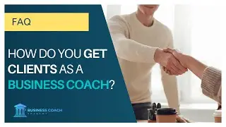 How do you get clients as a business coach? // Business Coach Academy Certification