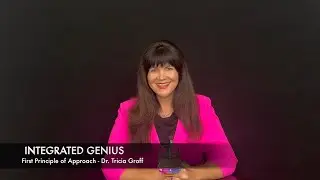 INTEGRATED GENIUS - First Principle of the Approach, with Dr. Tricia Groff