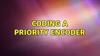 Coding a priority encoder (2 Solutions!!)