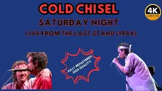 COLD CHISEL - SATURDAY NIGHT (The Last Stand) - REMASTERED 4K