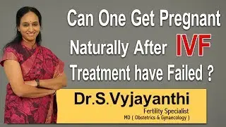 Hi9 | Can you get Pregnant naturally after IVF treatment has failed?  - Dr. S.Vyjayanthi, Fertility