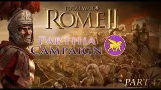 Playing Total War: Rome II - Parthia Campaign part 47 - 