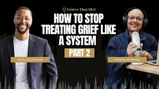 How to Stop Treating Grief Like a System with Dr. Elijah Frazier Part 2