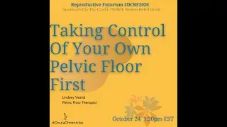 Take Control of Your Own Pelvic Floor First #DCRF2020