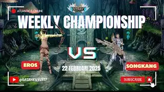 [ ATLANTICA OCEANIC ] WK Championship PM Eros vs SongKang Round 1 -- 22 Februari 2025 --