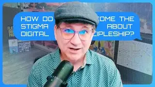 How do we overcome the stigma about digital discipleship?