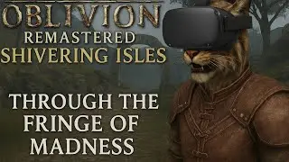 Through The Fringe Of Madness Quest In VR // Oblivion Remastered: Shivering Isles + UEVR