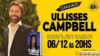 ULLISSES CAMPBELL (AUTOR BEST-SELLER, LAN&Ccedil;ANDO LIVRO FLORDELIS) -  SUPERS&Ocirc;NICO CAST (OFICIAL) #164