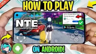 🔥 Как играть в Neverness To Everness (NTE) на Android/iOS на ранней стадии! | Геймплей NTE Mobile