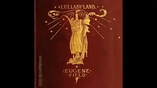 LULLABY-LAND: SONGS OF CHILDHOOD by Eugene Field | Children's Poetry | Audiobook