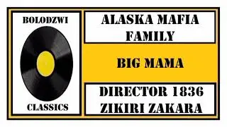 ALASKA MAFIA FAMILY x DIRECTOR 1836 x ZIKIRI ZAKARA - BIG MAMA