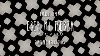 Enrique Perez | Eres Mi Fuerza | VideoLyrics